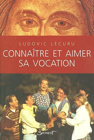 Connaître et aimer sa vocation - Ludovic Lécuru