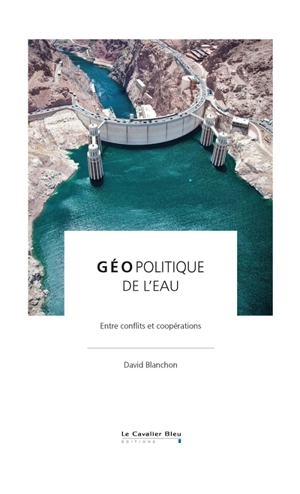 Géopolitique de l'eau : entre conflits et coopérations - David Blanchon