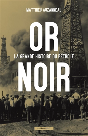 Or noir : la grande histoire du pétrole - Matthieu Auzanneau