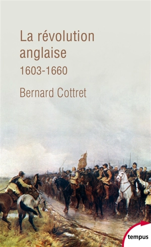 La révolution anglaise : une rébellion britannique, 1603-1660 - Bernard Cottret