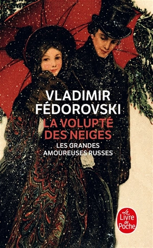 La volupté des neiges : les grandes amoureuses russes - Vladimir Fédorovski
