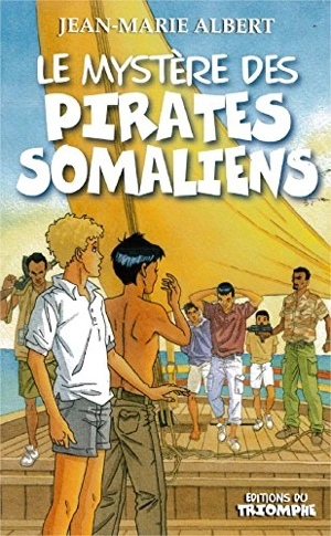 Titou et Maxou. Vol. 5. Le mystère des pirates somaliens : roman jeunesse - Jean-Marie Albert