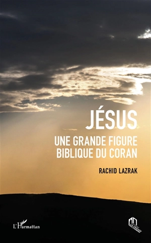Jésus : une grande figure biblique du Coran - Rachid Lazrak