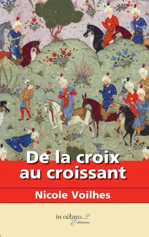 De la croix au croissant : les fous de Dieu - Nicole Voilhes