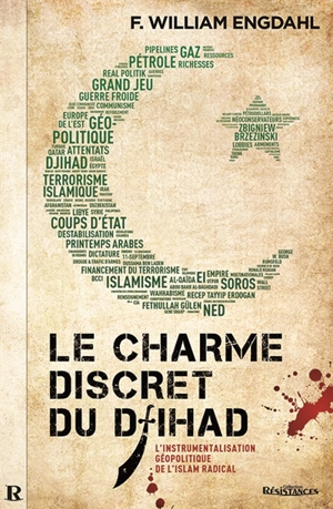 Le charme discret du djihad : l'instrumentalisation géopolitique de l'islam radical - William Engdahl