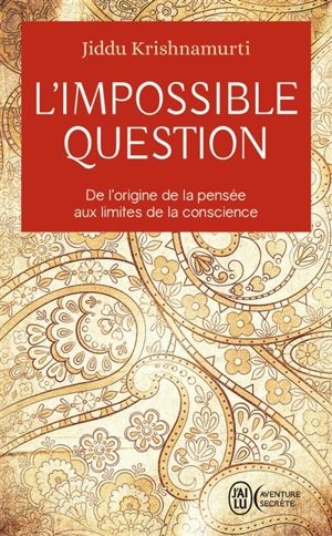 L'impossible question : de l'origine de la pensée aux limites de la conscience - Jiddu Krishnamurti