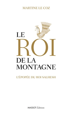 Le roi de la montagne : l'épopée du roi Salhesh - Martine Le Coz