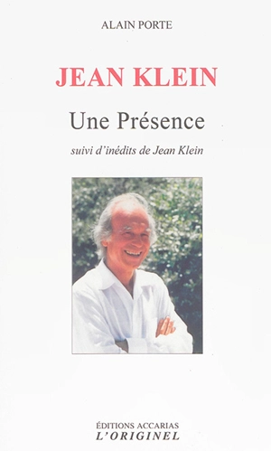 Jean Klein : une présence : portrait d'un chercheur de vérité - Alain Porte