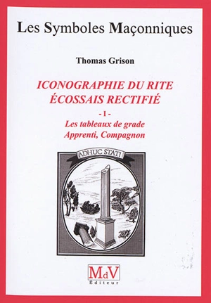 Iconographie du rite écossais rectifié : les tableaux de grade. Vol. 1. Apprenti compagnon - Thomas Grison