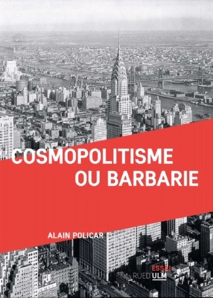 Cosmopolitisme ou barbarie : essai - Alain Policar