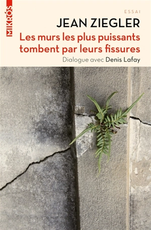 Les murs les plus puissants tombent par leurs fissures : dialogue avec Denis Lafay - Jean Ziegler