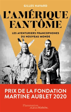 L'Amérique fantôme : les aventuriers francophones du Nouveau Monde - Gilles Havard