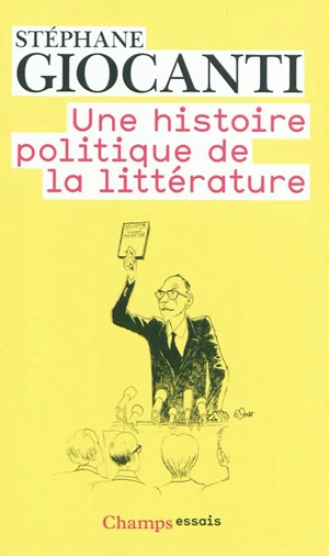 Une histoire politique de la littérature : de Victor Hugo à Richard Millet - Stéphane Giocanti