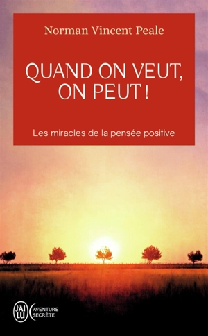 Quand on veut, on peut ! : les miracles de la pensée positive - Norman Vincent Peale