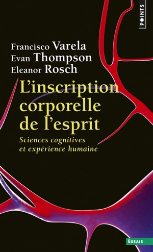 L'inscription corporelle de l'esprit : sciences cognitives et expérience humaine - Francisco J. Varela