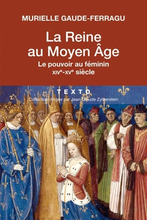La reine au Moyen Age : le pouvoir au féminin : XIVe-XVe siècle - Murielle Gaude-Ferragu