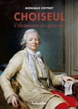 Choiseul : l'obsession du pouvoir - Monique Cottret