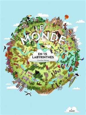 Le monde en 15 labyrinthes - Caroline Selmes