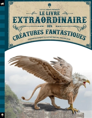Le livre extraordinaire des créatures fantastiques - Tom Jackson