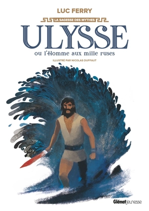 Ulysse ou L'homme aux mille ruses - Luc Ferry