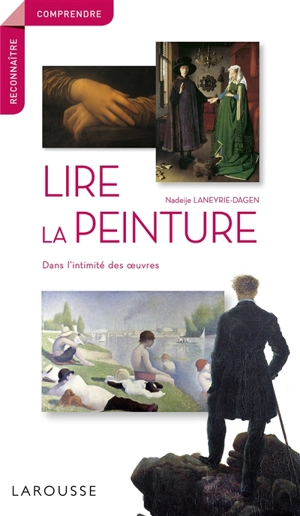 Lire la peinture : dans l'intimité des oeuvres - Nadeije Laneyrie-Dagen