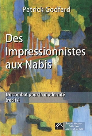 Des impressionnistes aux nabis : un combat pour la modernité : récits - Patrick Godfard