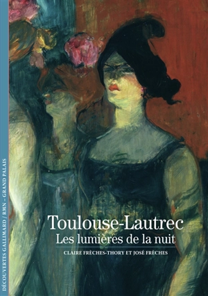 Toulouse-Lautrec, les lumières de la nuit - Claire Frèches-Thory