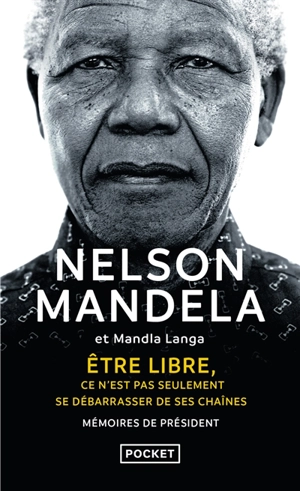 Etre libre, ce n'est pas seulement se débarrasser de ses chaînes : mémoires de Président - Nelson Mandela