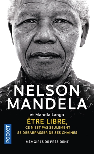 Etre libre, ce n'est pas seulement se débarrasser de ses chaînes : mémoires de Président - Nelson Mandela