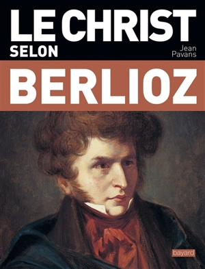 Le Christ selon Berlioz - Hector Berlioz