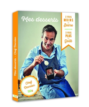 Mes desserts : 2 fois moins de sucre, 3 fois plus de goût - Damien Duquesne