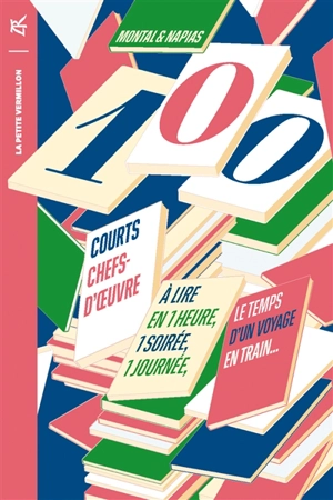 100 courts chefs-d'oeuvre : à lire en une heure, une soirée, une journée, le temps d'un voyage en train... - Jean-Pierre Montal