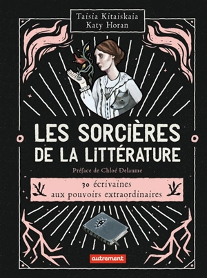 Les sorcières de la littérature : 30 écrivaines aux pouvoirs extraordinaires - Taisia Kitaiskaia