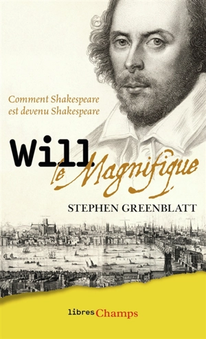 Will le magnifique : comment Shakespeare est devenu Shakespeare - Stephen Greenblatt