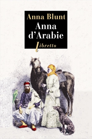 Anna d'Arabie : la cavalière du désert, 1878-1879 - Anne Blunt