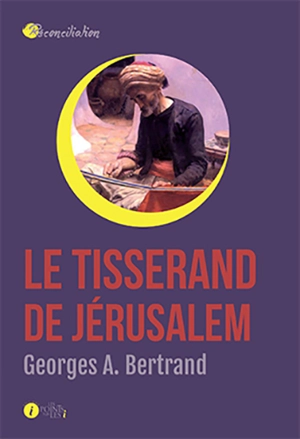 Le tisserand de Jérusalem - Georges A. Bertrand