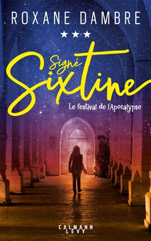 Signé Sixtine. Vol. 3. Le festival de l'apocalypse - Roxane Dambre