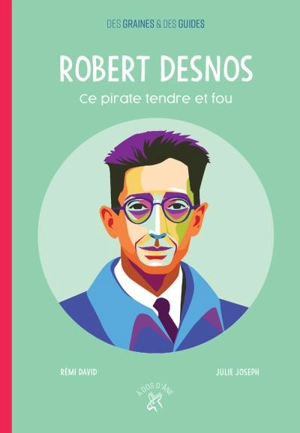 Robert Desnos, ce pirate tendre et fou - Rémi David