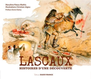 Lascaux : histoires d'une découverte - Marylène Patou-Mathis