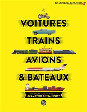 Voitures, trains, avions et bateaux : une encyclopédie visuelle des moyens de transport - Clive Gifford