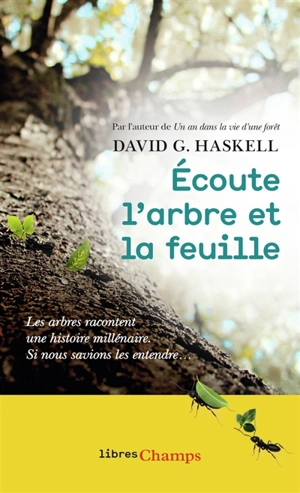 Ecoute l'arbre et la feuille : les arbres racontent une histoire millénaire : si nous savions les entendre... - David George Haskell