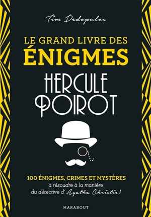 Le grand livre des énigmes. Le grand livre des énigmes Hercule Poirot : 100 énigmes, crimes et mystères : à résoudre à la manière du détective d'Agatha Christie ! - Tim Dedopulos