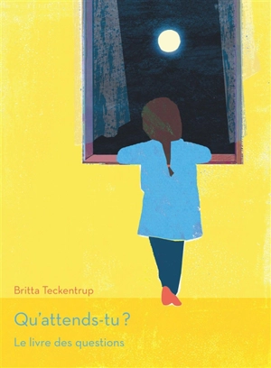 Qu'attends-tu ? : le livre des questions - Britta Teckentrup