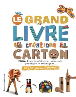 Le grand livre des créations en carton : 25 idées de superbes réalisatione tout en carton pour recycler les emballages et... ne plus jamais s'ennuyer - Jemma Westing