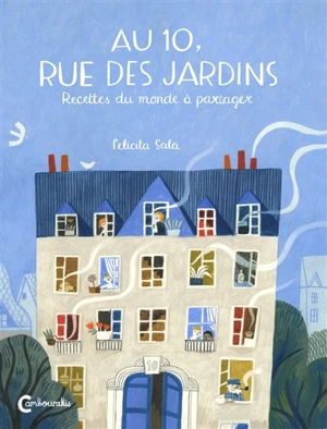 Au 10, rue des Jardins : recettes du monde à partager - Felicita Sala