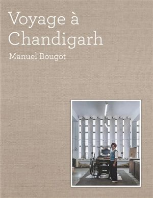 Voyage à Chandigarh - Manuel Bougot