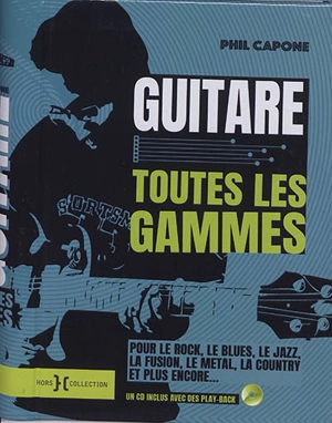 Guitare : toutes les gammes : pour le rock, le blues, le jazz, la fusion, le metal, la country et plus encore... - Phil Capone