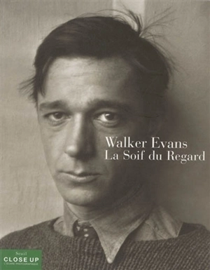 Walker Evans, la soif du regard - Gilles Mora