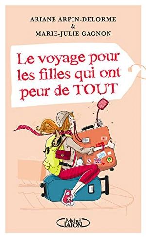 Le voyage pour les filles qui ont peur de tout - Ariane Arpin-Delorme