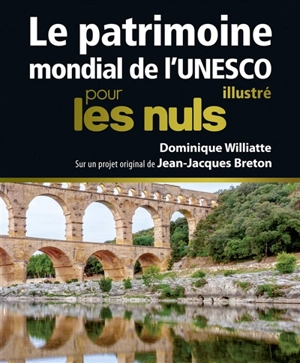 Le patrimoine mondial de l'Unesco, illustré, pour les nuls - Dominique Williatte